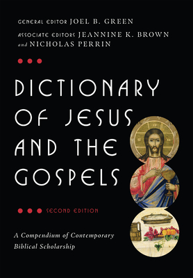 Dictionary of Jesus and the Gospels - Green, Joel B (Editor), and Brown, Prof Jeannine K, and Perrin, Nicholas