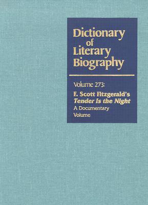 Dictionary of Literary Biography: "Tender is the Night": a Documentary Volume - Bruccoli, Matthew J. (Editor), and Layman, Richard (Editor)