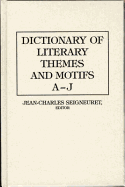 Dictionary of Literary Themes and Motifs: Vol. 1, A-J - Seigneuret, Jean-Charles (Editor), and Aldridge, A Owen (Editor), and Arnold, Armin (Editor)