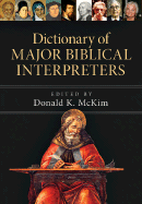 Dictionary of Major Biblical Interpreters - McKim, Donald K (Editor)