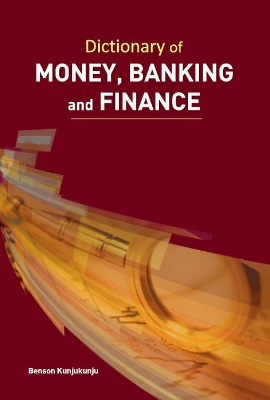 Dictionary of Money, Banking and Finance - Kunjukunju, Benson