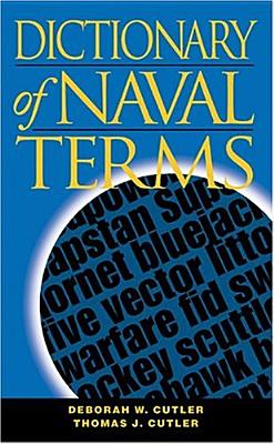 Dictionary of Naval Terms, Sixth Edition - Cutler, Deborah W, and Cutler, Thomas J