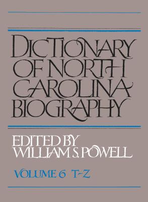 Dictionary of North Carolina Biography: Vol. 6, T-Z - Powell, William S (Editor)