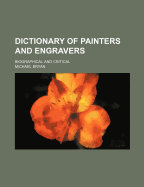 Dictionary of Painters and Engravers: Biographical and Critical