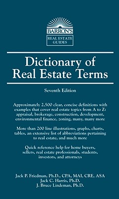 Dictionary of Real Estate Terms - Friedman, Jack P, and Harris, Jack C, and Lindeman, J Bruce, Ph.D.
