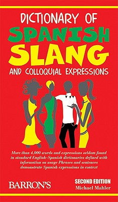 Dictionary of Spanish Slang and Colloquial Expressions - Mahler, Michael