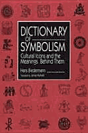 Dictionary of Symbolism: Culture Icons and the Meanings Behind Them - Biedermann, Hans, and Hulbert, James, Professor (Translated by)