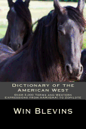Dictionary of the American West: Over 5,000 Terms and Expressions from Aarigaa! to Zopilote