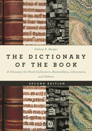 Dictionary of the Book: A Glossary for Book Collectors, Booksellers, Librarians, and Others