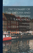 Dictionary Of The English And Danish Languages: Adapted To The Use Of Schools And Learners Of Both Language