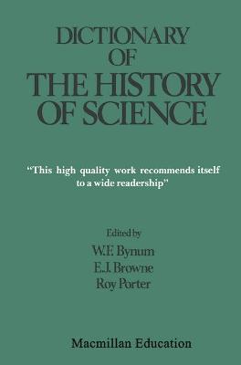 Dictionary of the History of Science - Bynum, William F. (Editor), and etc. (Editor), and Browne, E. Janet (Editor)