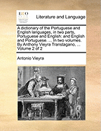 Dictionary of the Portuguese & English Languages, in Two Parts: Portuguese & English & English & Portuguese