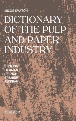 Dictionary of the Pulp and Paper Industry: In English, German, French, Spanish and Russian - Svaton, M