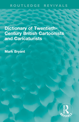 Dictionary of Twentieth-Century British Cartoonists and Caricaturists - Bryant, Mark