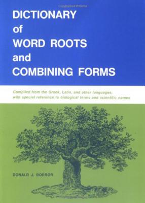 Dictionary of Word Roots and Combining Forms - Borror, Donald J