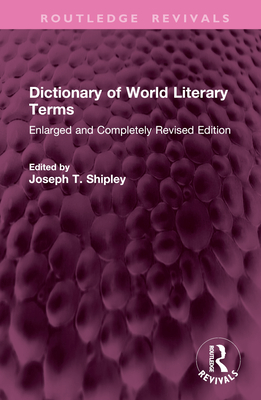 Dictionary of World Literary Terms: Enlarged and Completely Revised Edition - Shipley, Joseph T (Editor)