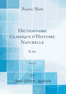 Dictionnaire Classique d'Histoire Naturelle, Vol. 8: H, Inv (Classic Reprint)