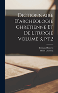 Dictionnaire d'Arch?ologie Chr?tienne Et de Liturgie Volume 3, Pt.2