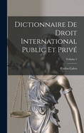 Dictionnaire de Droit International Public Et Priv?; Volume 1