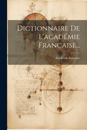 Dictionnaire De L'acadmie Franaise...