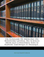 Dictionnaire De Mdecine, Ou, Rpertoire Gnral Des Sciences Mdicales Considres Sous Le Rapport Thorique Et Pratique...