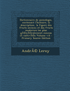 Dictionnaire de Pomologie, Contenant L'Histoire, La Description, La Figure Des Fruits Anciens Et Des Fruits Modernes Les Plus Generalement Connus Et Cultives, Vol. 6: Fruits a Noyau, Deuxieme Partie, Peches (Brugnons, Nectarines, Pavies); 143 Variet - Leroy, Andre