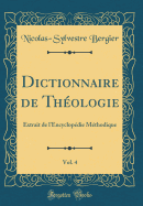 Dictionnaire de Theologie, Vol. 4: Extrait de L'Encyclopedie Methodique (Classic Reprint)