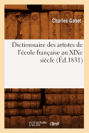 Dictionnaire Des Artistes de l'cole Franaise Au XIXe Sicle (d.1831)