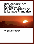 Dictionnaire Des Doublets; Ou, Doubles Formes de La Langue Fran Aise