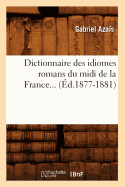 Dictionnaire Des Idiomes Romans Du MIDI de la France. Tome 2 (d.1877-1881)