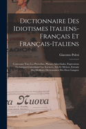 Dictionnaire Des Idiotismes Italiens-Franais Et Franais-Italiens: Contenant Tous Les Proverbes, Phrases Adverbiales, Expressions Techniques Concernant Les Sciences, Arts Et Mtiers, Extraits Des Meilleurs Dictionnaires Des Deux Langues