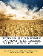 Dictionnaire Des Jardiniers ...: Ouvrage Tr. De L'anglois, Par De Chazelles, Volume 3