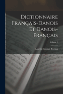 Dictionnaire Fran?ais-Danois Et Danois-Fran?ais; Volume 1