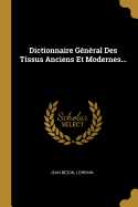 Dictionnaire Gnral Des Tissus Anciens Et Modernes...