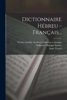 Dictionnaire Hbreu - Franais... - Sander, Nathaniel Philippe, and Trenel, Isaac, and Socit Isralite Des Livres Religie (Creator)