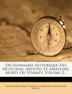 Dictionnaire Historique Des Musiciens, Artistes Et Amateurs, Morts Ou Vivants, Volume 2...