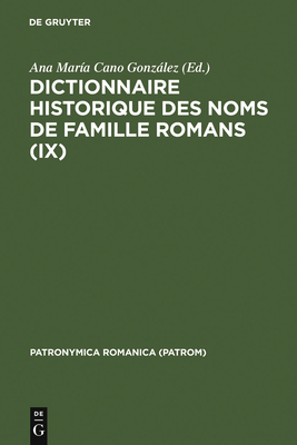 Dictionnaire historique des noms de famille romans (IX) - Cano Gonzlez, Ana Mar?a (Editor), and Villa Basalo, Susana (Contributions by)