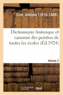 Dictionnaire Historique Et Raisonn? Des Peintres de Toutes Les ?coles. Volume 2: Abr?g? de l'Histoire de la Peinture. Biographie Des Peintres Par Ordre Alphab?tique. Volume 2