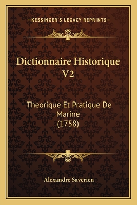 Dictionnaire Historique V2: Theorique Et Pratique de Marine (1758) - Saverien, Alexandre