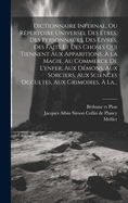 Dictionnaire Infernal, Ou Rpertoire Universel Des Etres, Des Personnages, Des Livres, Des Faits Et Des Choses Qui Tiennent Aux Apparitions,  La Magie, Au Commerce De L'enfer, Aux Dmons, Aux Sorciers, Aux Sciences Occultes, Aux Grimoires,  La...