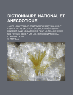 Dictionnaire National Et Anecdotique; ... Avec Un Appendice Contenant Les Mots Qui Vont Cesser D'Etre En Usage, Et Qu'il Est Necessaire D'Inserer Dans Nos Archives Pour L'Intelligence de Nos Neveux; Dedie a MM. Les Representans de La