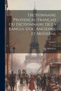 Dictionnaire Proven?al-Fran?ais Ou Dictionnaire De La Langue D'oc Ancienne Et Moderne; Volume 3