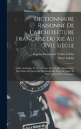 Dictionnaire Raisonn De L'architecture Franaise Du Xie Au Xvie Sicle: Table Analytique Et Synthtique, Avec Table Alphabtique Des Noms De Lieux Par Dpartements, Pour La France Et Pars Contrs, Pour L'etranger