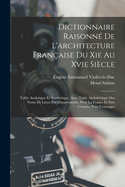 Dictionnaire Raisonn De L'architecture Franaise Du Xie Au Xvie Sicle: Table Analytique Et Synthtique, Avec Table Alphabtique Des Noms De Lieux Par Dpartements, Pour La France Et Pars Contrs, Pour L'etranger