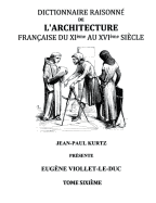 Dictionnaire Raisonn de l'Architecture Franaise du XIe au XVIe sicle Tome VI: Tome 6