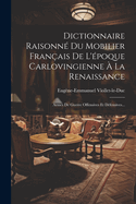 Dictionnaire Raisonn Du Mobilier Franais De L'poque Carlovingienne  La Renaissance: Armes De Guerre Offensives Et Dfensives...