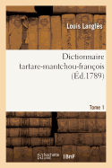 Dictionnaire Tartare-Mantchou-Fran?ois. Tome 1