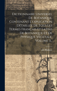 Dictionnaire Universel De Botanique, Contenant L'explication Dtaille De Tous Les Termes Franais Et Latins De Botanique Et De Physique Vgtale, Volume 3...