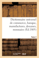 Dictionnaire Universel de Commerce, Banque, Manufactures, Douanes Tome 2