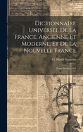 Dictionnaire Universel de La France, Ancienne Et Moderne, Et de La Nouvelle France: Tome Premier, A-F